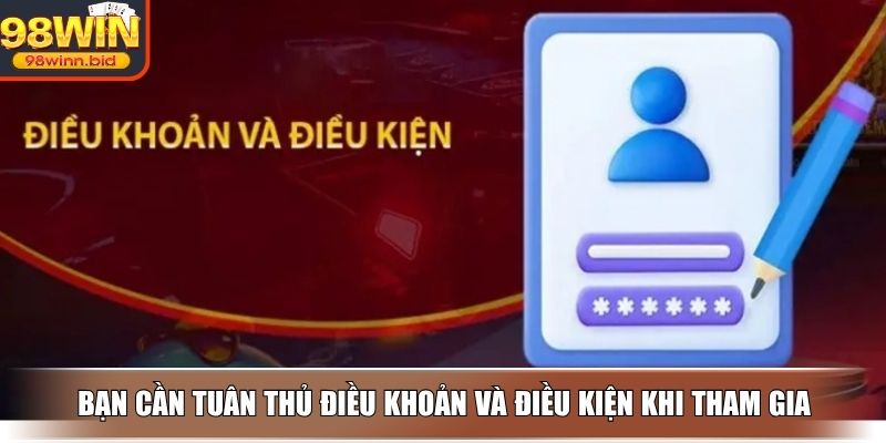 Bạn cần tuân thủ điều khoản và điều kiện khi tham gia