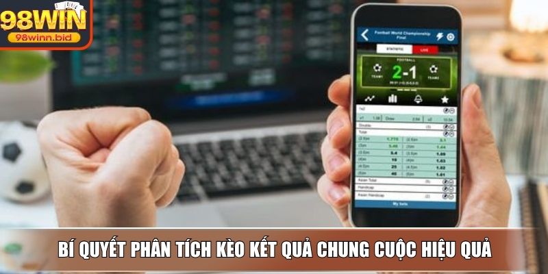 Bí quyết phân tích kèo kết quả chung cuộc hiệu quả