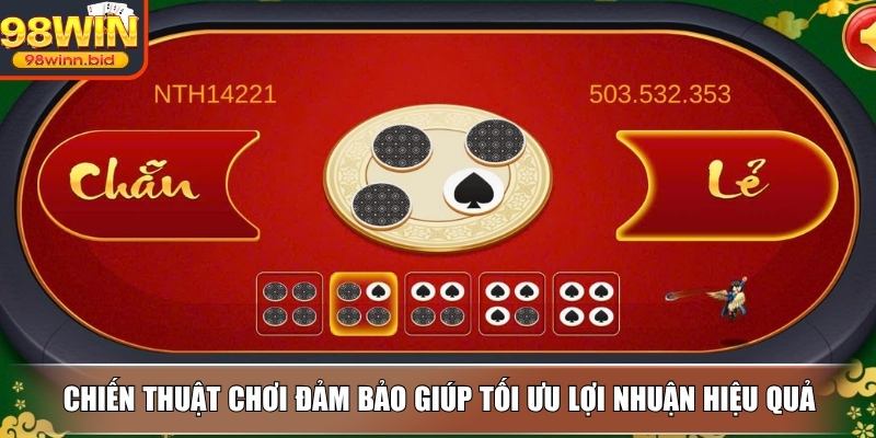 Chiến thuật chơi đảm bảo giúp tối ưu lợi nhuận hiệu quả