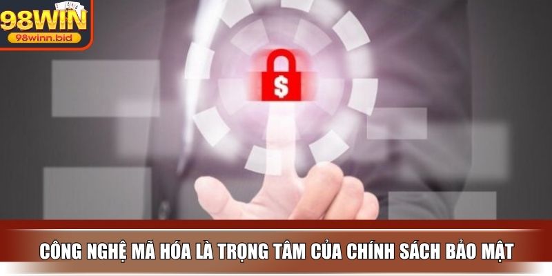 Công nghệ mã hóa là trọng tâm của chính sách bảo mật