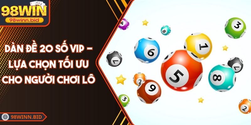 Dàn Đề 20 Số VIP - Lựa Chọn Tối Ưu Cho Người Chơi Lô