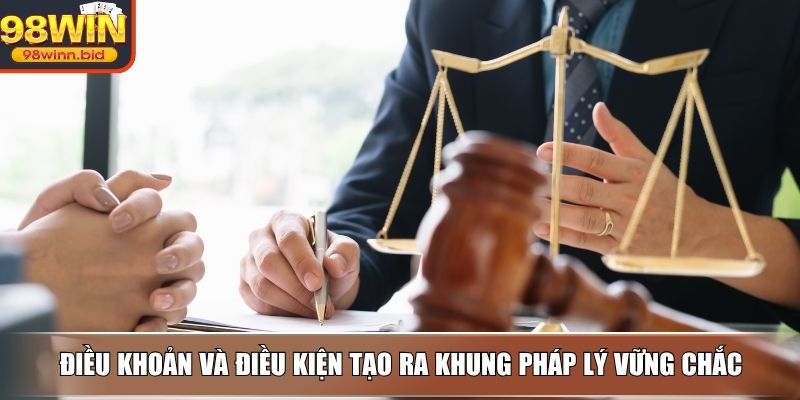 Điều khoản và điều kiện tạo ra khung pháp lý vững chắc