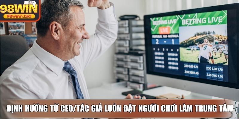 Định hướng từ CEO/Tác giả luôn đặt người chơi làm trung tâm
