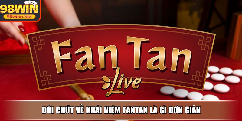 Đôi chút về khái niệm Fantan là gì đơn giản