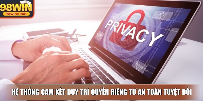 Hệ thống cam kết duy trì quyền riêng tư an toàn tuyệt đối