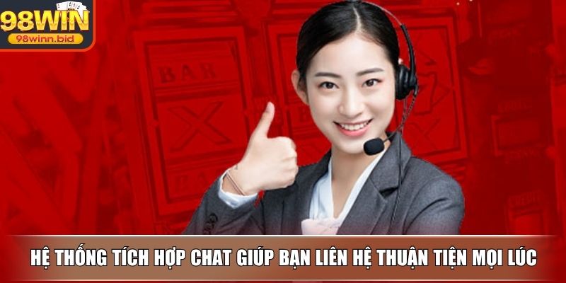 Hệ thống tích hợp chat giúp bạn liên hệ thuận tiện mọi lúc