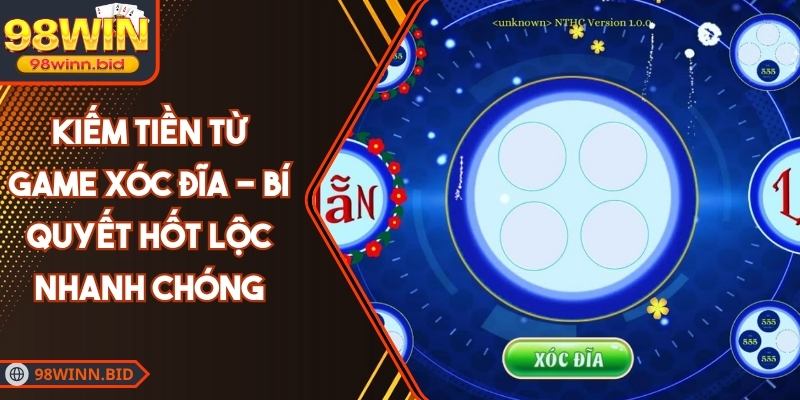 Kiếm Tiền Từ Game Xóc Đĩa - Bí Quyết Hốt Lộc Nhanh Chóng