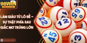 Làm Giàu Từ Lô Đề - Sự Thật Phía Sau Giấc Mơ Trúng Lớn