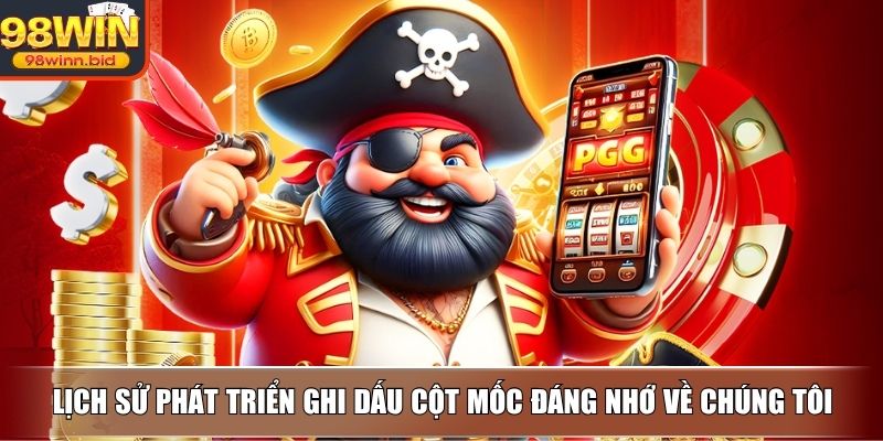 Lịch sử phát triển ghi dấu cột mốc đáng nhớ về chúng tôi
