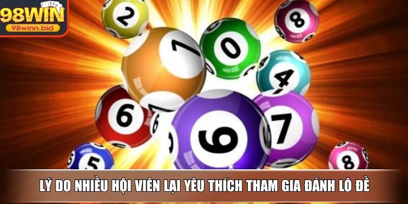 Lý do nhiều hội viên lại yêu thích làm giàu từ lô đề