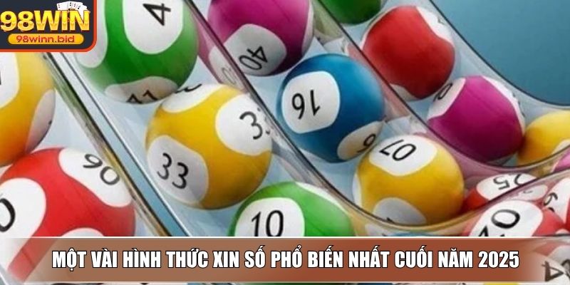 Một vài hình thức xin số phổ biến nhất cuối năm 2025
