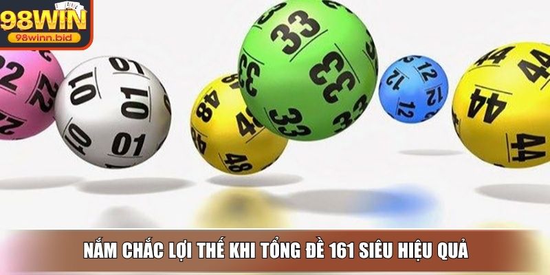 Nắm chắc lợi thế khi tổng đề 161 siêu hiệu quả