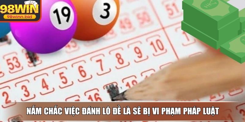 Nắm chắc việc đánh lô đề là sẽ bị vi phạm pháp luật