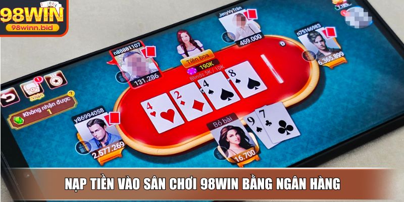 Nạp tiền vào sân chơi 98WIN bằng ngân hàng