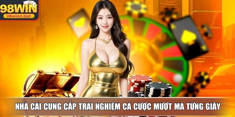 Nhà cái cung cấp trải nghiệm cá cược mượt mà từng giây