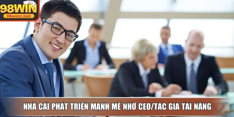 Nhà cái phát triển mạnh mẽ nhờ CEO/Tác giả tài năng