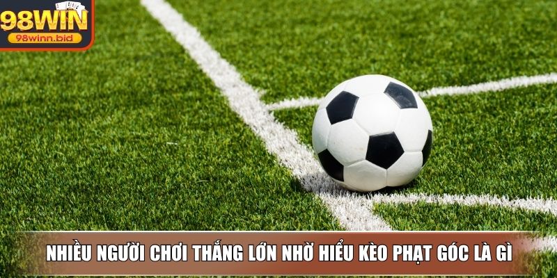 Nhiều người chơi thắng lớn nhờ hiểu kèo phạt góc là gì
