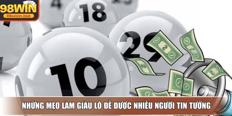 Những mẹo làm giàu lô đề được nhiều người tin tưởng
