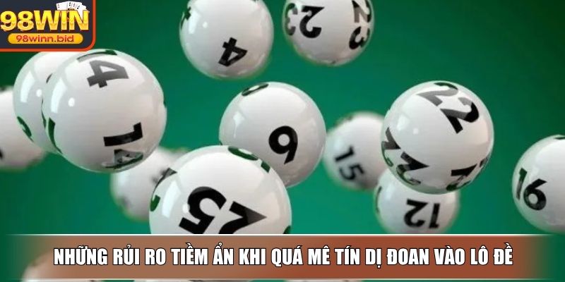 Những rủi ro tiềm ẩn khi quá mê tín dị đoan vào lô đề