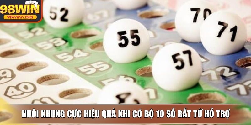 Nuôi khung cực hiệu quả khi có bộ 10 số bất tử hỗ trợ