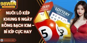 Nuôi Lô Kép Khung 5 Ngày Rồng Bạch Kim - Bí Kíp Cực Hay