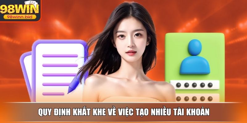 Quy định khắt khe về việc tạo nhiều tài khoản