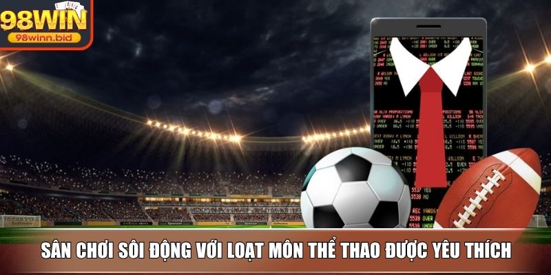 Sân chơi sôi động với loạt môn thể thao được yêu thích