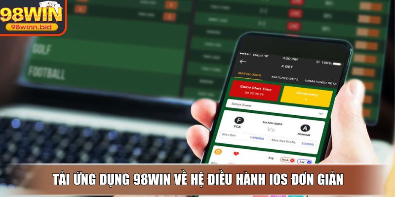 Tải ứng dụng 98WIN về hệ điều hành iOS đơn giản