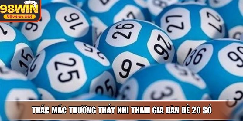 Thắc mắc thường thấy khi tham gia dàn đề 20 số