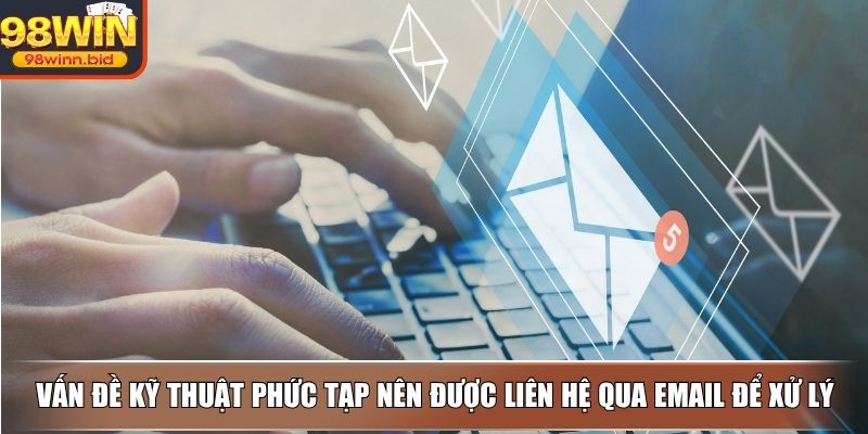 Vấn đề kỹ thuật phức tạp nên được liên hệ qua email để xử lý